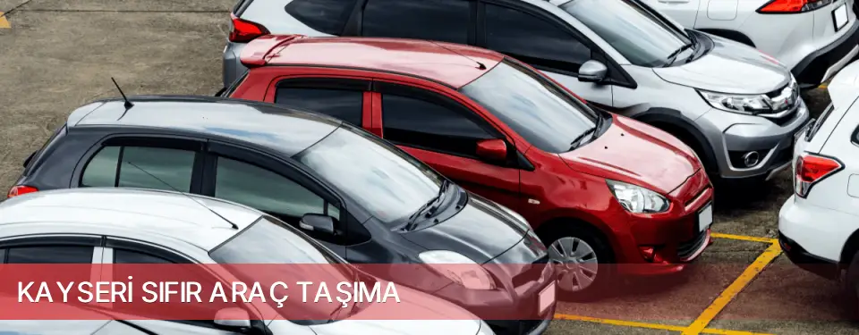 Kayseri İli Sıfır Araç Taşıma
